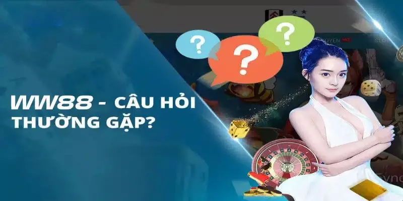 Các câu hỏi và giải đáp thường gặp tại sảnh game bài WW88