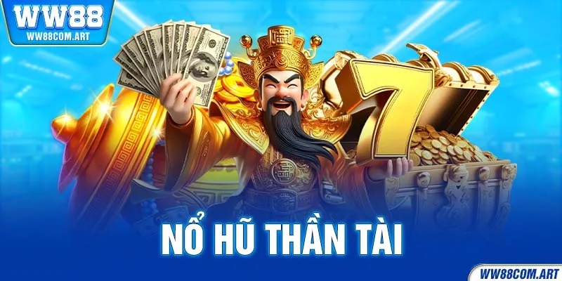 Nổ Hũ Thần Tài - Game Slot Đỉnh Cao Với Nhiều Phần Thưởng!